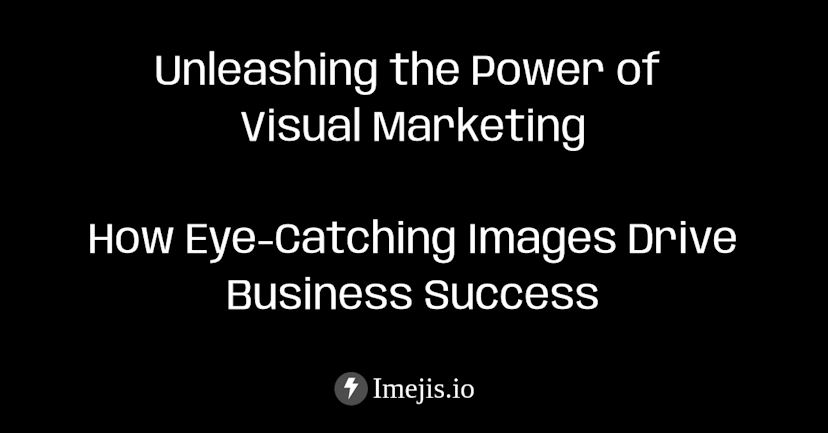 Unleashing the Power of Visual Marketing with Images