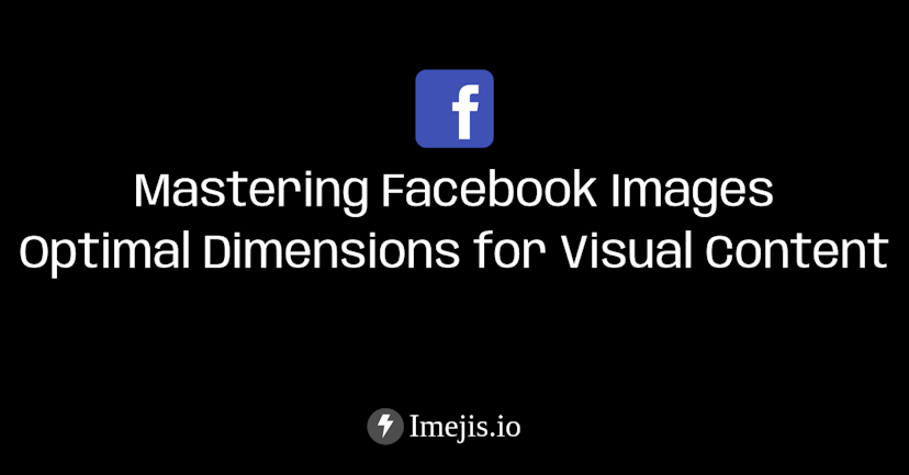 Mastering Facebook Images - Optimal Dimensions