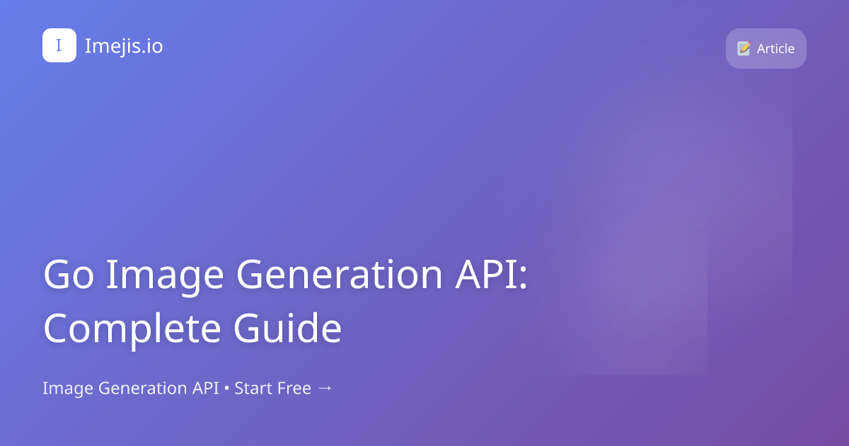 Go Image Generation API: Complete Guide