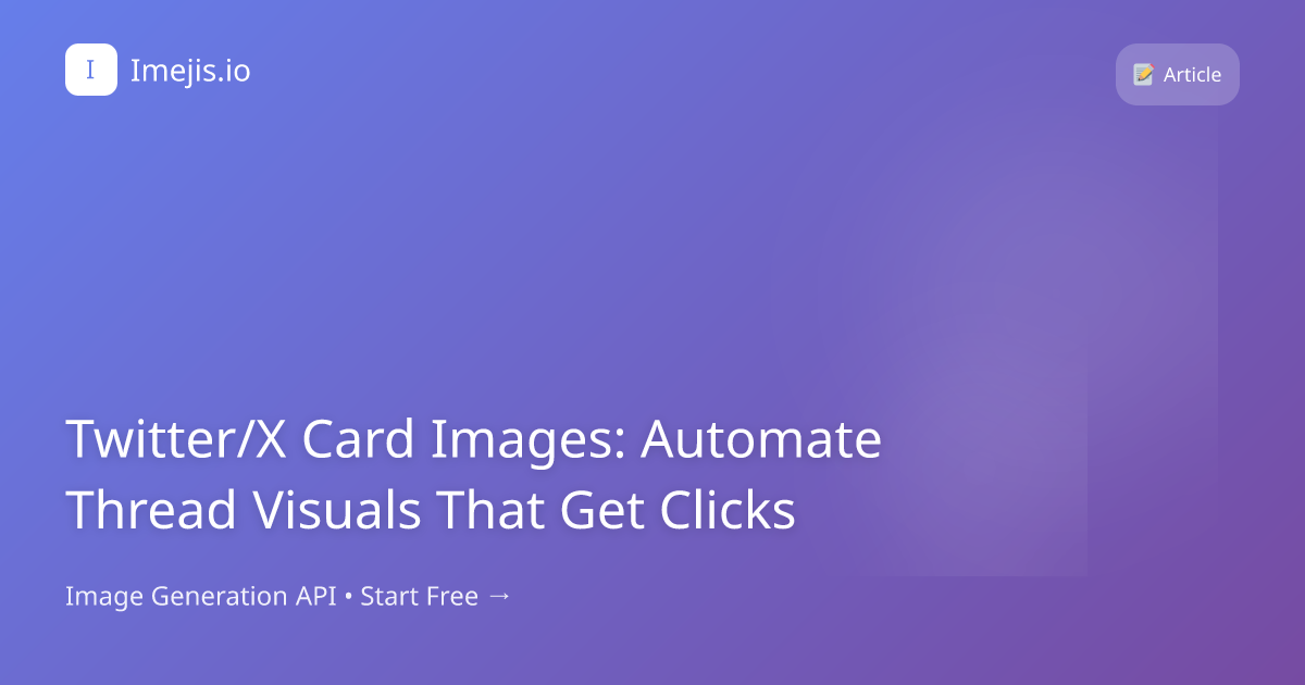 Twitter/X Card Images: Automate Thread Visuals That Get Clicks