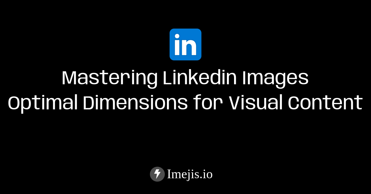 Mastering LinkedIn Images - Optimal Dimensions
