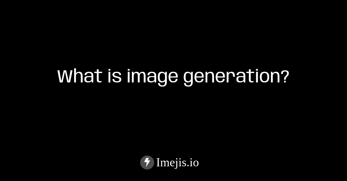 What is Image Generation?